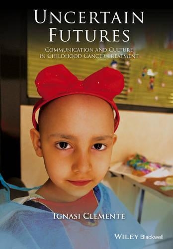 Паперова книга «Uncertain Futures: Communication and Culture in Childhood Cancer Treatment», автор Ігнасі Клементе - фото №1
