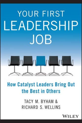 Паперова книга «Your First Leadership Job: How Catalyst Leaders Bring Out the Best in Others», авторів Річард С. Веллінс, Тейсі М. Біхем - фото №1