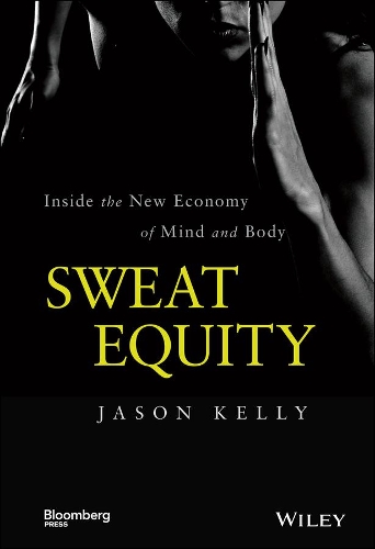 Бумажная книга «Sweat Equity: Inside the New Economy of Mind and Body», автор Джейсон Келли - фото №1