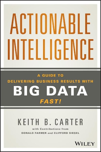 [object Object] «Actionable Intelligence: A Guide to Delivering Business Results with Big Data Fast!», автор Кит Б. Картер - фото №1
