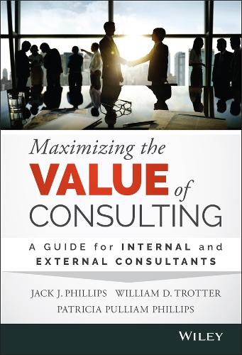 Бумажная книга «Maximizing the Value of Consulting: A Guide for Internal and External Consultants», авторов Джек Дж. Филлипс, Уильям Д. Троттер - фото №1