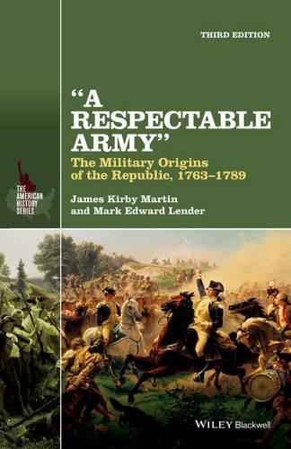 Бумажная книга «A Respectable Army: The Military Origins of the Republic, 1763-1789», авторов Джеймс Кирби Мартин, Марк Эдвард Лендер - фото №1