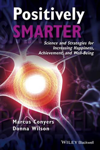 Бумажная книга «Positively Smarter: Science and Strategies for Increasing Happiness, Achievement, and Well-Being», авторов Донна Уилсон, Маркус Коньерс - фото №1