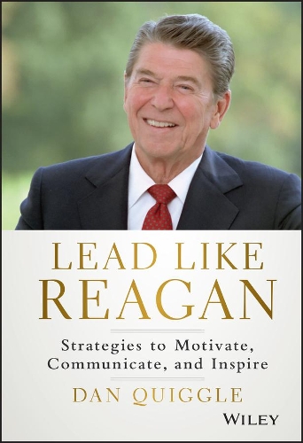 Бумажная книга «Lead Like Reagan: Strategies to Motivate, Communicate, and Inspire», автор Дэн Квиггл - фото №1