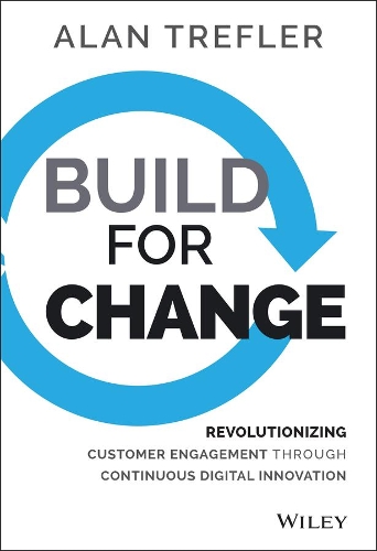 Бумажная книга «Build for Change: Revolutionizing Customer Engagement through Continuous Digital Innovation», автор Алан Трефлер - фото №1