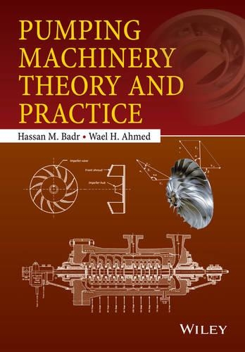 Паперова книга «Pumping Machinery Theory and Practice», авторів Хасан М. Бадр, Ваель Х. Ахмед - фото №1