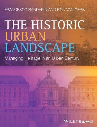 Паперова книга «The Historic Urban Landscape: Managing Heritage in an Urban Century», авторів Франческо Бандарін, Рон ван Оерс - фото №1