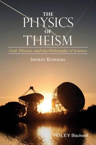 Бумажная книга «The Physics of Theism: God, Physics, and the Philosophy of Science», автор Джеффри Коперски - фото №1