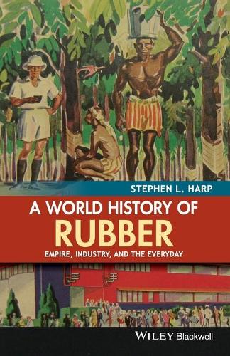 Бумажная книга «A World History of Rubber: Empire, Industry, and the Everyday», автор Стивен Л. Харп - фото №1