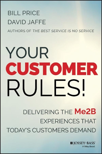 Бумажная книга «Your Customer Rules!: Delivering the Me2B Experiences That Today's Customers Demand», авторов Билл Прайс, Дэвид Джаффе - фото №1