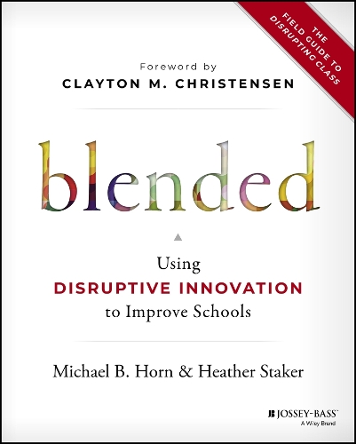 Бумажная книга «Blended: Using Disruptive Innovation to Improve Schools», авторов Хизер Стакер, Майкл Б. Хорн - фото №1