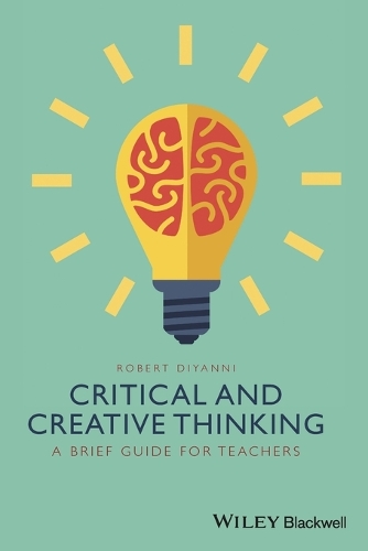 Бумажная книга «Critical and Creative Thinking: A Brief Guide for Teachers», автор Роберт ДиЯнни - фото №1