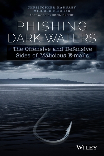 Бумажная книга «Phishing Dark Waters: The Offensive and Defensive Sides of Malicious Emails», авторов Кристофер Хаднаги, Мишель Финчер - фото №1