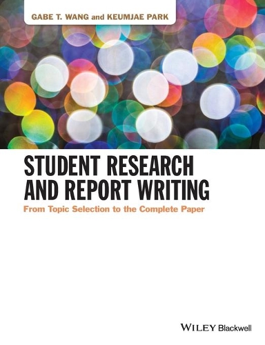 Бумажная книга «Student Research and Report Writing: From Topic Selection to the Complete Paper», авторов Гейб Т. Ванг, Кымджэ Парк - фото №1
