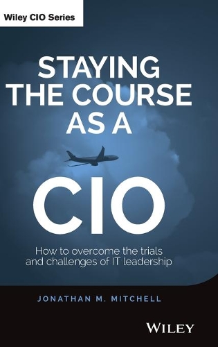 Бумажная книга «Staying the Course as a CIO: How to Overcome the Trials and Challenges of IT Leadership», автор Джонатан Митчелл - фото №1