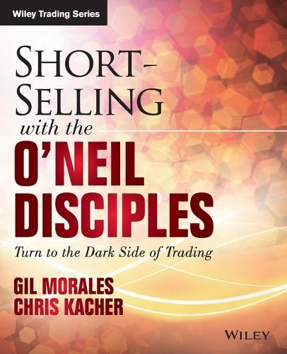 Бумажная книга «Short-Selling with the O'Neil Disciples: Turn to the Dark Side of Trading», авторов Крис Качер, Гил Моралес - фото №1