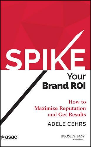 Паперова книга «Spike your Brand ROI: How to Maximize Reputation and Get Results», автор Адель Р. Церс - фото №1