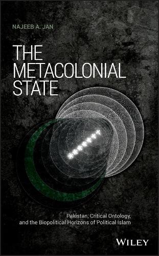 Бумажная книга «The Metacolonial State: Pakistan, Critical Ontology, and the Biopolitical Horizons of Political Islam», автор Наджиб А. Джан - фото №1