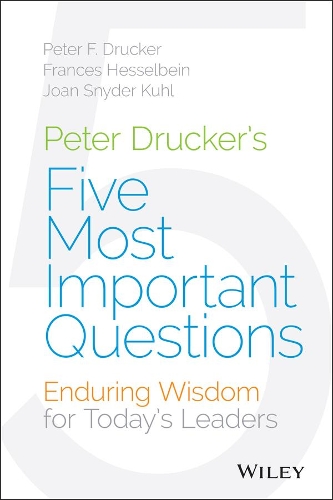 Бумажная книга «Peter Drucker's Five Most Important Questions: Enduring Wisdom for Today's Leaders», авторов Фрэнсис Хессельбайн, Джоан Снайдер Кул, Питер Ф. Друкер - фото №1