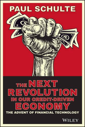 Бумажная книга «The Next Revolution in our Credit-Driven Economy: The Advent of Financial Technology», автор Пол Шульте - фото №1