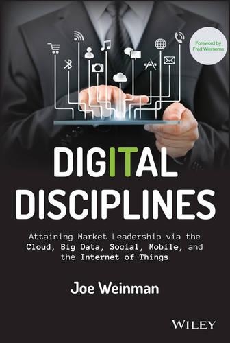 Бумажная книга «Digital Disciplines: Attaining Market Leadership via the Cloud, Big Data, Social, Mobile, and the Internet of Things», автор Джо Вайнман - фото №1