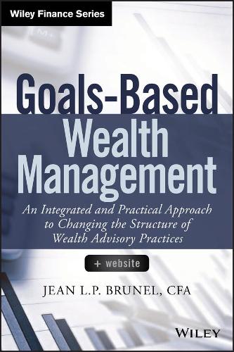 Бумажная книга «Goals-Based Wealth Management: An Integrated and Practical Approach to Changing the Structure of Wealth Advisory Practices», автор Жан Л. П. Брюнель - фото №1