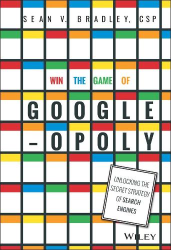 Бумажная книга «Win the Game of Googleopoly: Unlocking the Secret Strategy of Search Engines», автор Шон В. Брэдли - фото №1