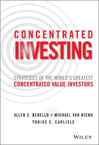 Бумажная книга «Concentrated Investing: Strategies of the World's Greatest Concentrated Value Investors», авторов Аллен К. Бенелло, Майкл ван Бима, Тобиас Э. Карлайл - фото №1
