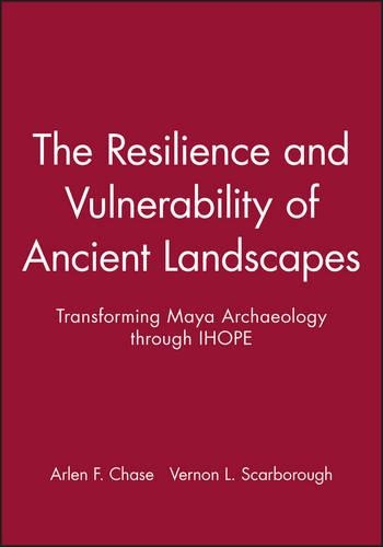 Бумажная книга «The Resilience and Vulnerability of Ancient Landscapes: Transforming Maya Archaeology through IHOPE», авторов Арлен Ф. Чейз, Вернон Л. Скарборо - фото №1