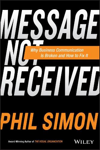 Паперова книга «Message Not Received: Why Business Communication Is Broken and How to Fix It», автор Філ Саймон - фото №1