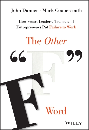 Бумажная книга «The Other "F" Word: How Smart Leaders, Teams, and Entrepreneurs Put Failure to Work», авторов Джон Дэннер, Марк Куперсмит - фото №1