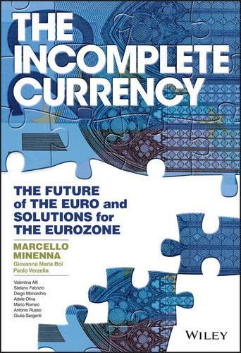 Бумажная книга «The Incomplete Currency: The Future of the Euro and Solutions for the Eurozone», авторов Джованна Мария Бой, Марчелло Миненна, Паоло Верцелла - фото №1