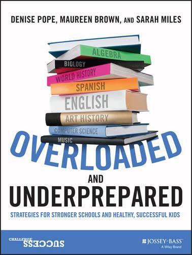 Бумажная книга «Overloaded and Underprepared: Strategies for Stronger Schools and Healthy, Successful Kids», авторов Дениз Поуп, Морин Браун, Сара Майлз - фото №1