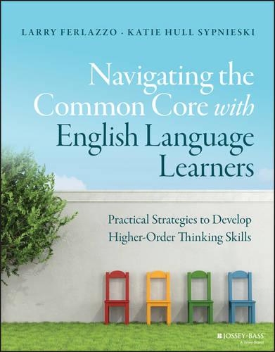 Бумажная книга «Navigating the Common Core with English Language Learners: Practical Strategies to Develop Higher-Order Thinking Skills», авторов Кэти Халл Сипниески, Ларри Ферлаццо - фото №1