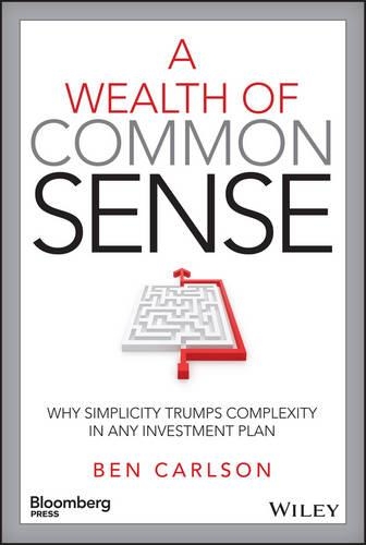 [object Object] «A Wealth of Common Sense: Why Simplicity Trumps Complexity in Any Investment Plan», автор Бен Карлсон - фото №1