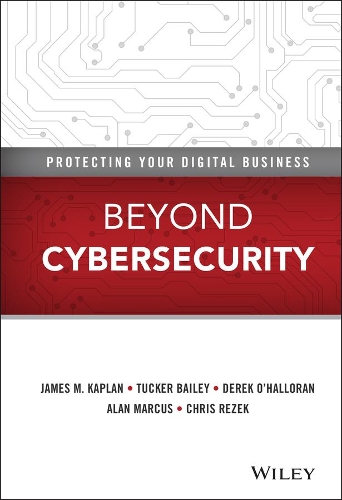 Бумажная книга «Beyond Cybersecurity: Protecting Your Digital Business», авторов Алан Маркус, Крис Резек, Дерек О'Халлоран, Джеймс М. Каплан, Такер Бейли - фото №1