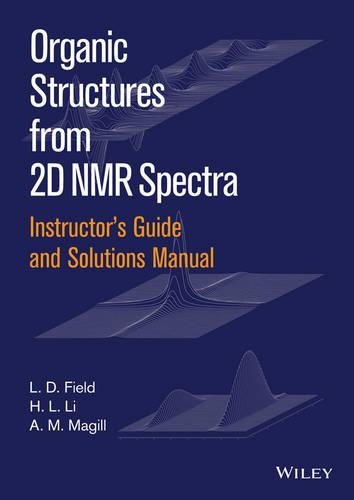 Бумажная книга «Instructor's Guide and Solutions Manual to Organic Structures from 2D NMR Spectra», авторов А. М. Мэгилл, Х. Л. Ли, Л. Д. Филд - фото №1
