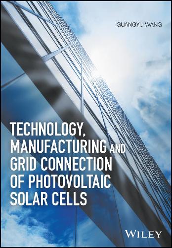 Паперова книга «Technology, Manufacturing and Grid Connection of Photovoltaic Solar Cells», автор Гуаню Ванг - фото №1