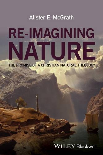 Бумажная книга «Re-Imagining Nature: The Promise of a Christian Natural Theology», автор Алистер Е. Макграт - фото №1