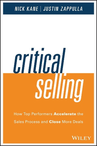 Бумажная книга «Critical Selling: How Top Performers Accelerate the Sales Process and Close More Deals», авторов Джастин Заппулла, Ник Кейн - фото №1
