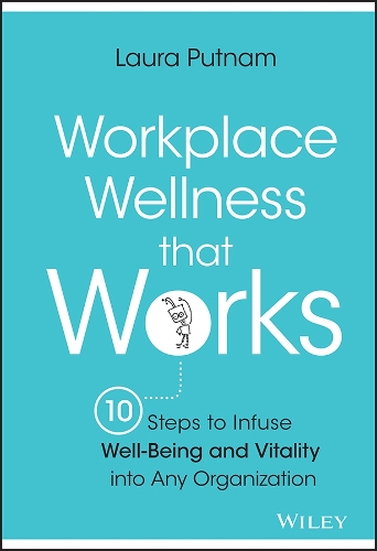 Бумажная книга «Workplace Wellness that Works: 10 Steps to Infuse Well-Being and Vitality into Any Organization», автор Лаура Патнэм - фото №1