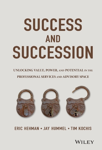 [object Object] «Success and Succession: Unlocking Value, Power, and Potential in the Professional Services and Advisory Space», авторів Ерік Хеман, Джей Хаммел, Тім Кочіс - фото №1
