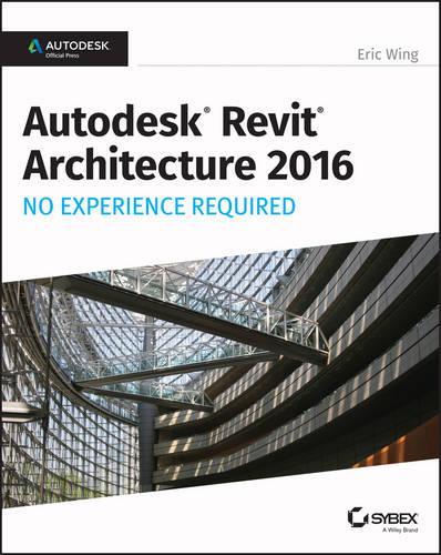 [object Object] «Autodesk Revit Architecture 2016 No Experience Required: Autodesk Official Press», автор Эрик Винг - фото №1