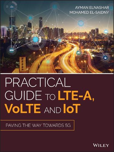 Бумажная книга «Practical Guide to LTE-A, VoLTE and IoT: Paving the way towards 5G», авторов Айман Эль-Нашар, Мохамед А. Эль-Саидни - фото №1