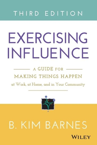 Бумажная книга «Exercising Influence: A Guide for Making Things Happen at Work, at Home, and in Your Community», автор Б. Ким Барнс - фото №1