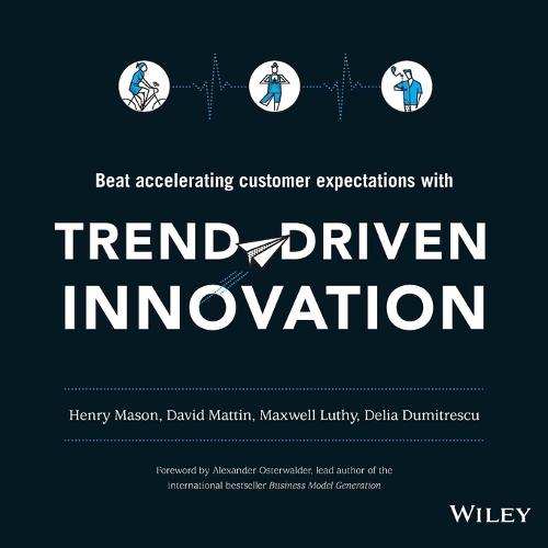 Бумажная книга «Trend-Driven Innovation: Beat Accelerating Customer Expectations», авторов Дэвид Маттин, Делия Думитреску, Генри Мейсон, Максвелл Лути - фото №1