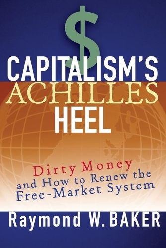 Бумажная книга «Capitalism's Achilles Heel: Dirty Money and How to Renew the Free-Market System», автор Рэймонд В. Бейкер - фото №1