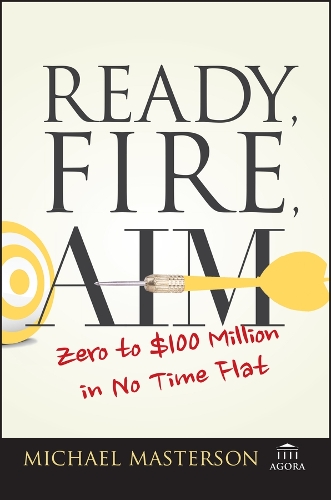 Паперова книга «Ready, Fire, Aim: Zero to $100 Million in No Time Flat», автор Майкл Мастерсон - фото №1