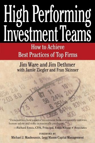 Бумажная книга «High Performing Investment Teams: How to Achieve Best Practices of Top Firms», авторов Фрэн Скиннер, Джейми Зиглер, Джим Дэтмер, Джим Уэр - фото №1