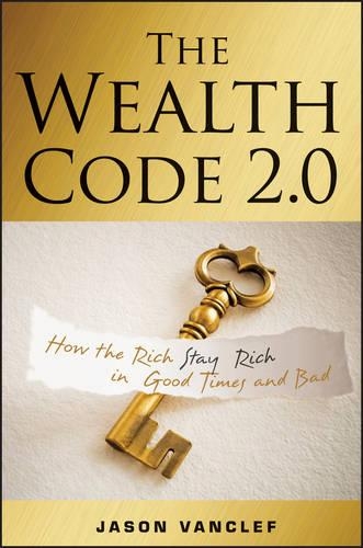 Бумажная книга «The Wealth Code 2.0: How the Rich Stay Rich in Good Times and Bad», автор Джейсон Ванклеф - фото №1